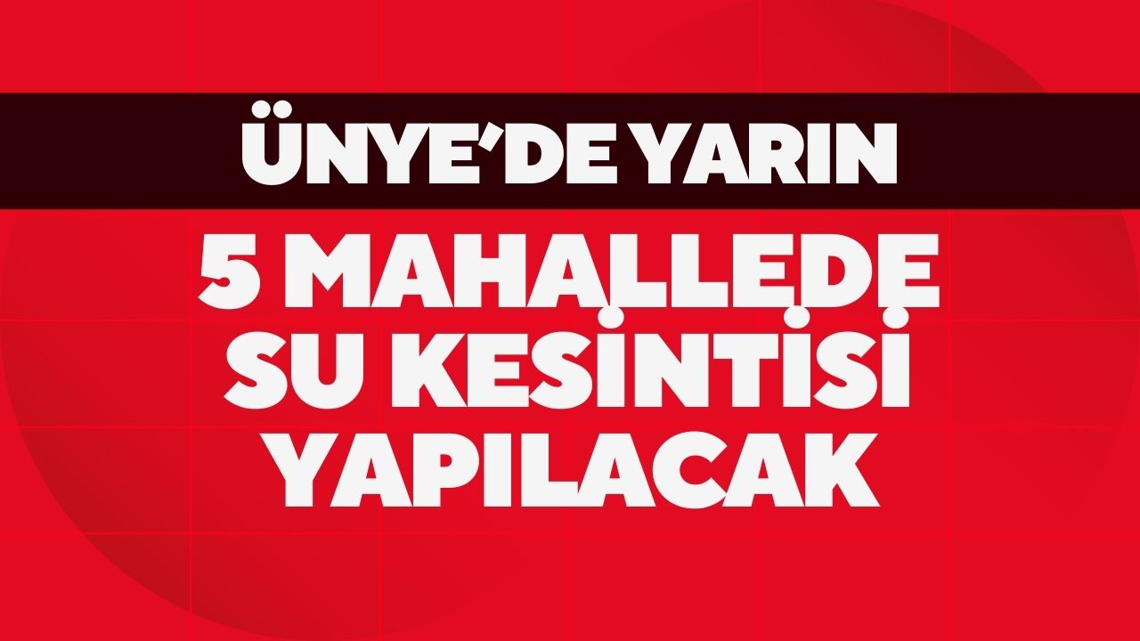 Ünye’de Beş Mahallede Su Kesintisi Yapılacak