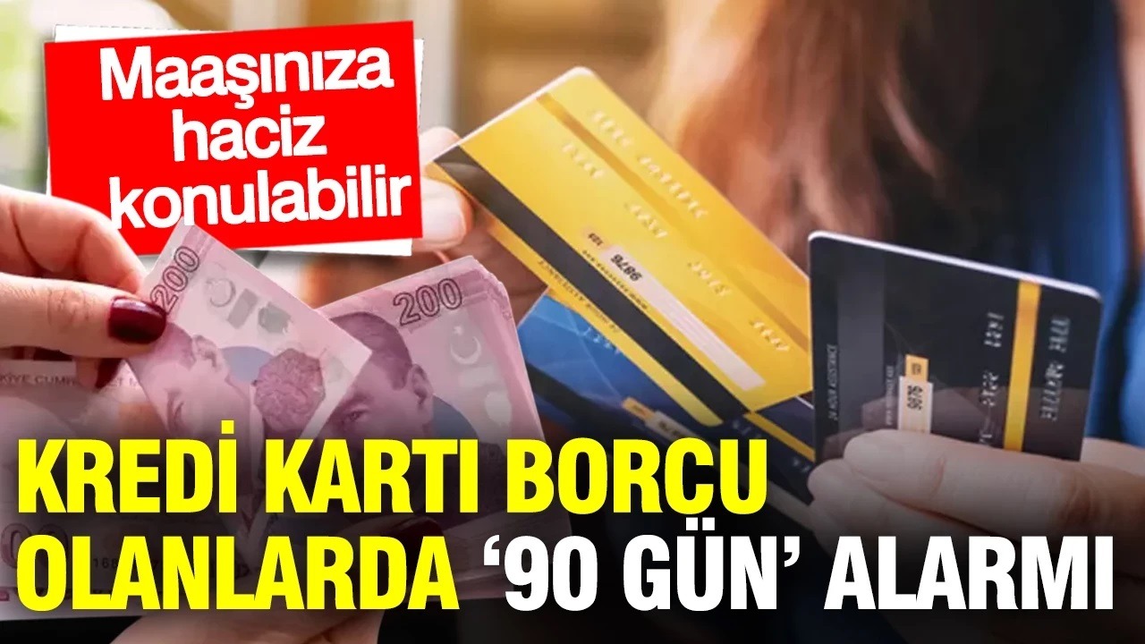Kredi Kartı Borcunda 90 Gün Uyarısı: Ödemeyi İhmal Eden Maaşına Hacizle Karşılaşabilir