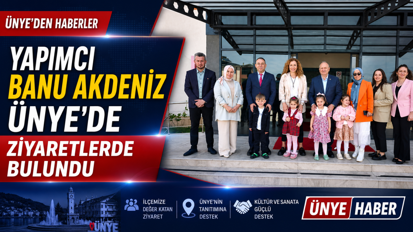 Yapımcı Banu Akdeniz Ünye’de Ziyaretlerde Bulundu