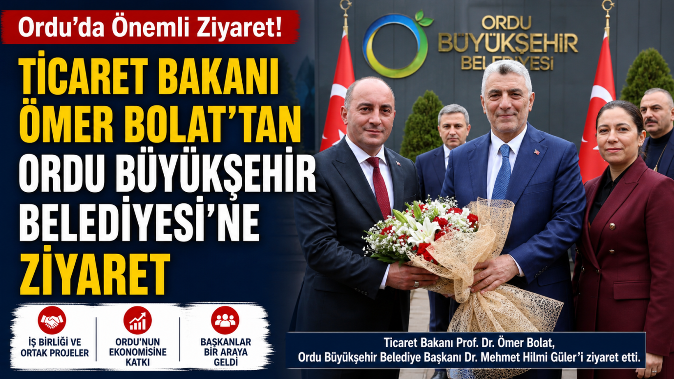 Ticaret Bakanı Ömer Bolat’tan Ordu Büyükşehir Belediyesi’ne Ziyaret