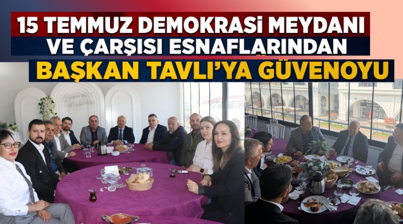 Başkan Tavlı, 15 Temmuz Demokrasi Meydanı Esnafıyla Buluştu