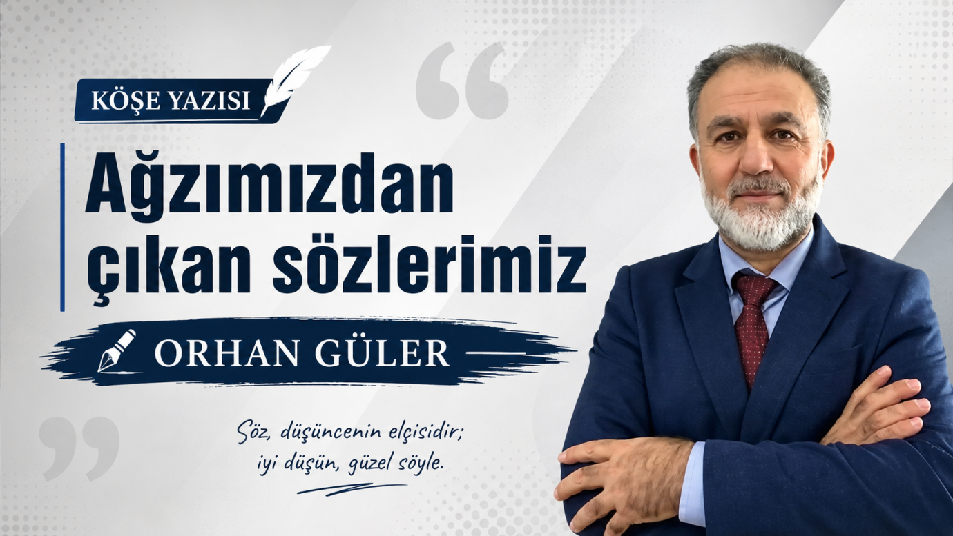 ORHAN GÜLER’İN KÖŞE YAZISI