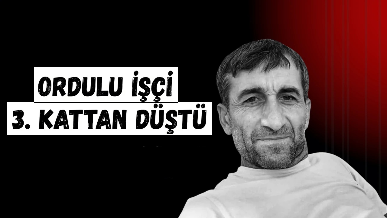Gurbette Acı Ölüm! Ordulu İşçi İnşaattan Düşerek Hayatını Kaybetti