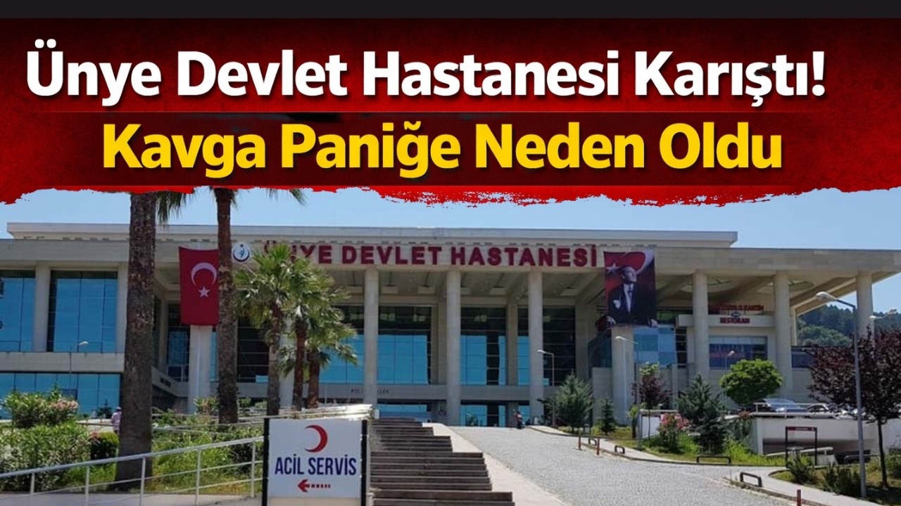 Ünye Devlet Hastanesi’nde Kavga! Polis Ekipleri Sevk Edildi