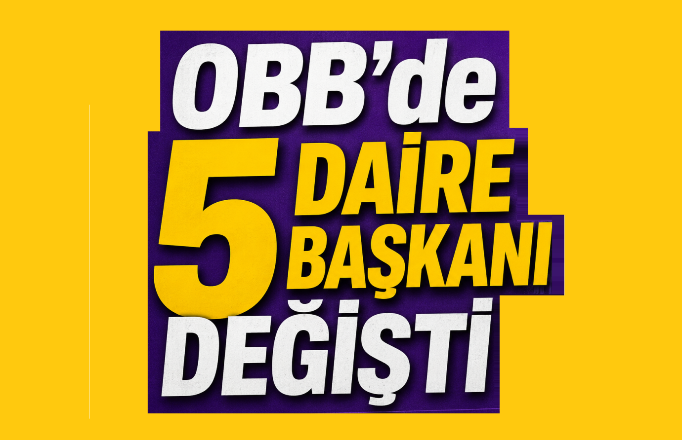 OBB’de Üst Düzey Değişim: 5 Daire Başkanlığına Yeni Atama