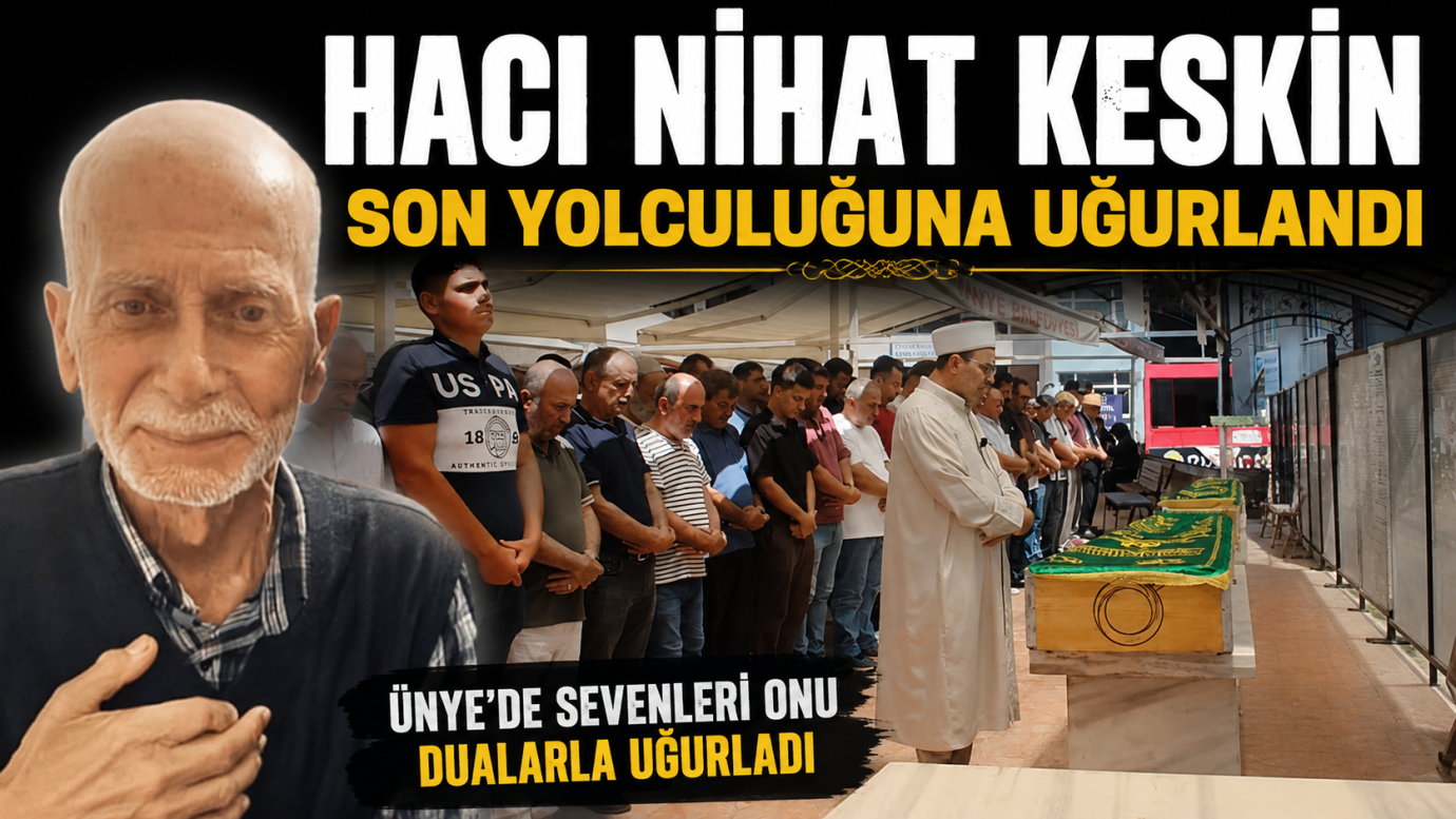 Ünye'de Hacı Nihat Keskin Son Yolculuğuna Uğurlandı