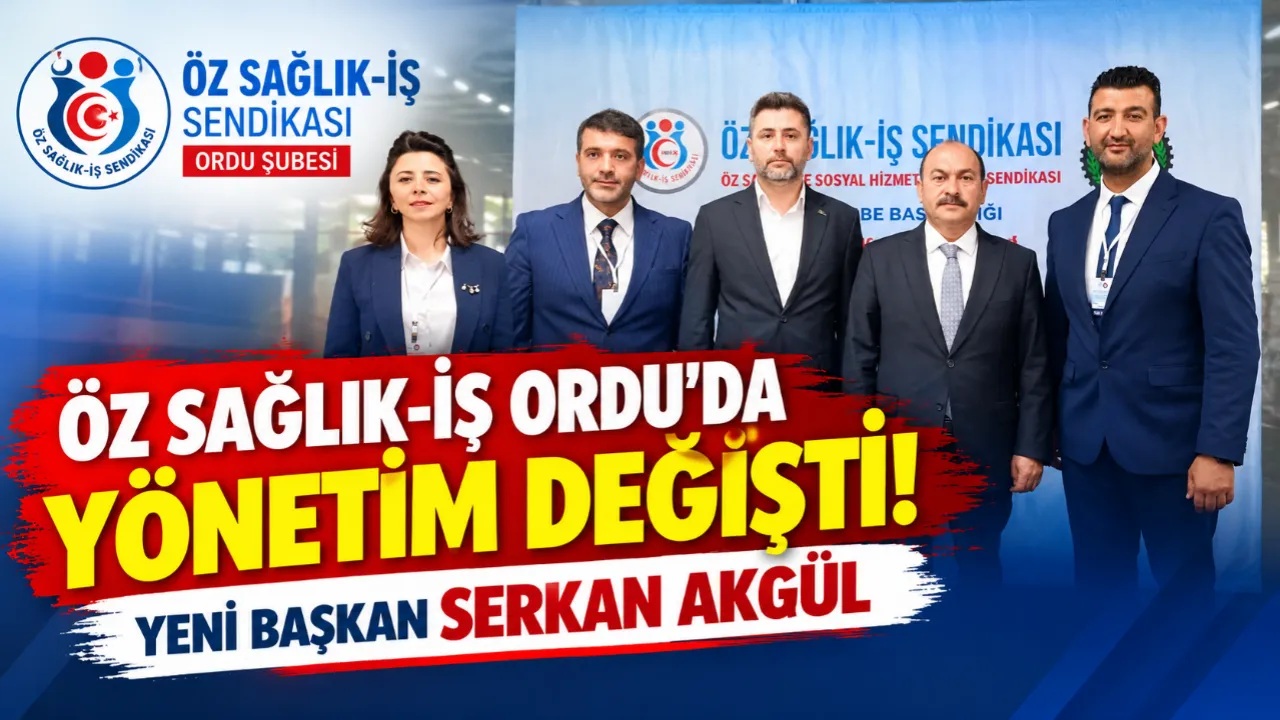 Öz Sağlık-İş Ordu Şubesinde Yeni Dönem: Serkan Akgül Başkan Seçildi