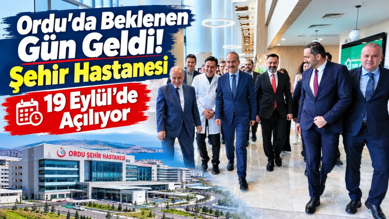 Ordu Şehir Hastanesi İçin Tarih Netleşti: 19 Eylül’de Hasta Kabulü Başlıyor