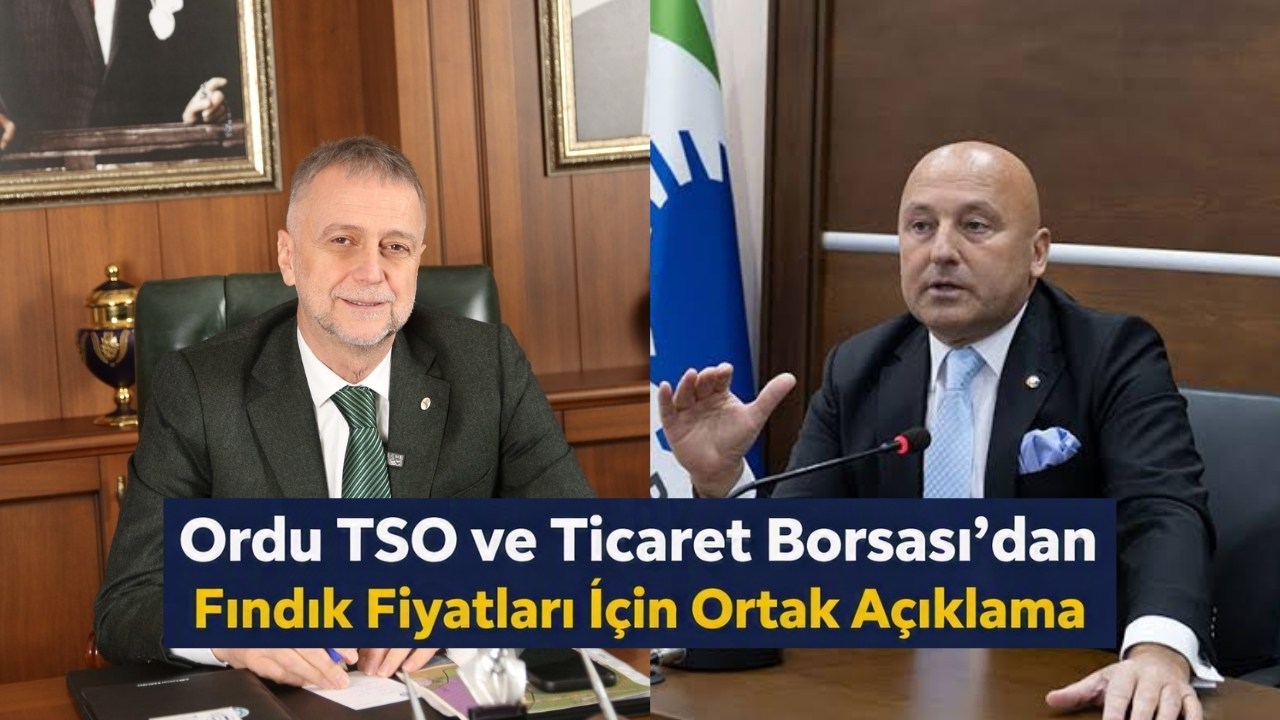 Ordu TSO ve Ticaret Borsası’ndan Fındık Fiyatlarına Dikkat Çeken Değerlendirme