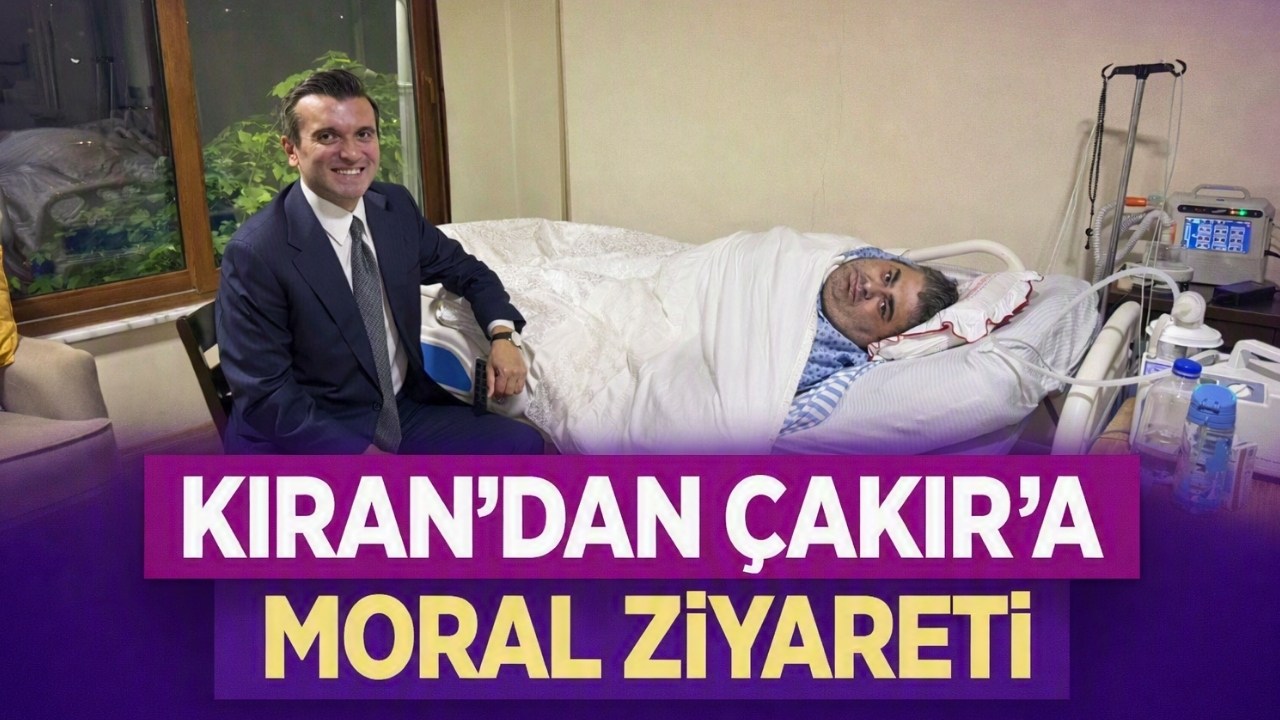 KIRAN’DAN ÇAKIR’A MORAL ZİYARETİ