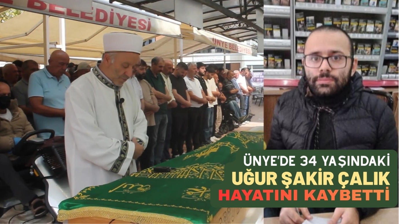 Ünye’de Uğur Şakir Çalık Hayatını Kaybetti