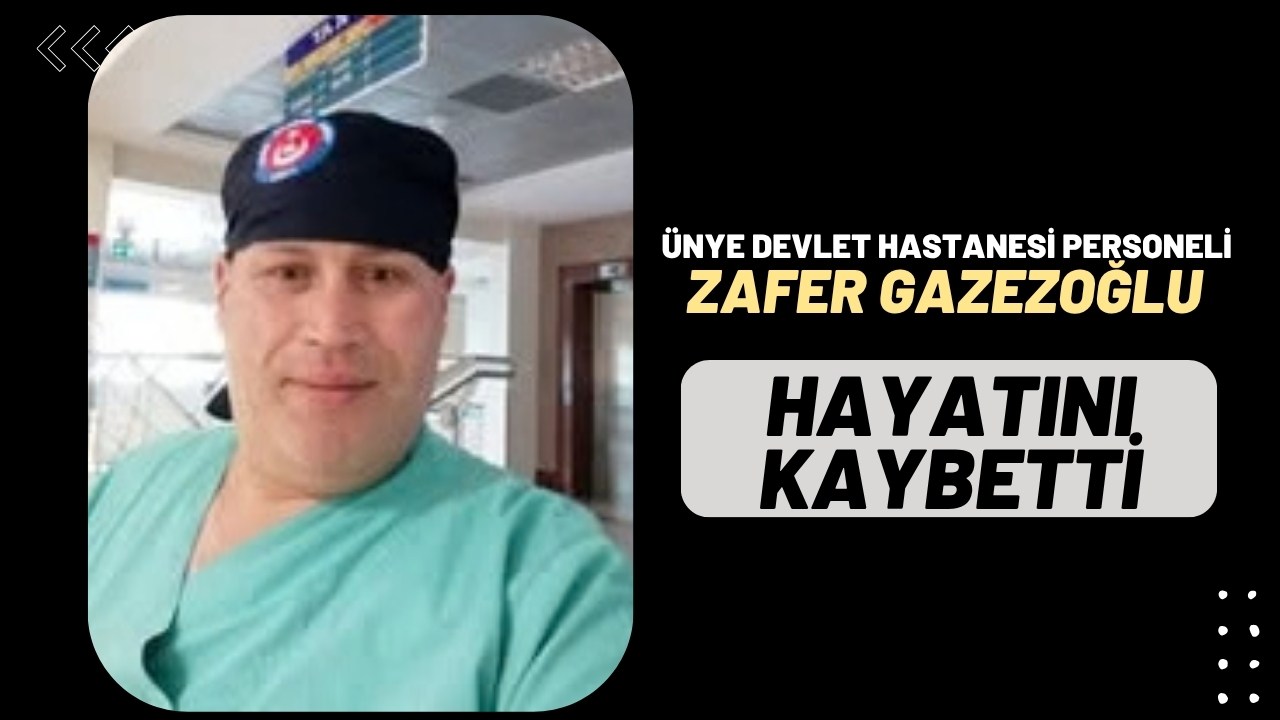 Ünye Devlet Hastanesi’nin Acı Kaybı: Zafer Gazezoğlu Hayatını Kaybetti