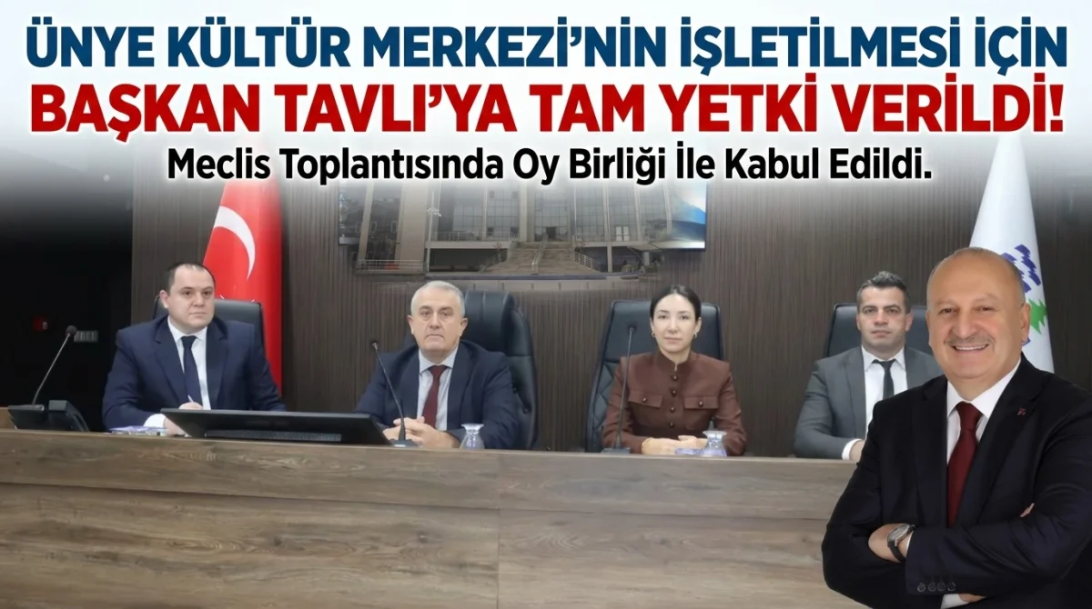Ünye Kültür Merkezi’nin İşletilmesi İçin Başkan Tavlı’ya Yetki Verildi