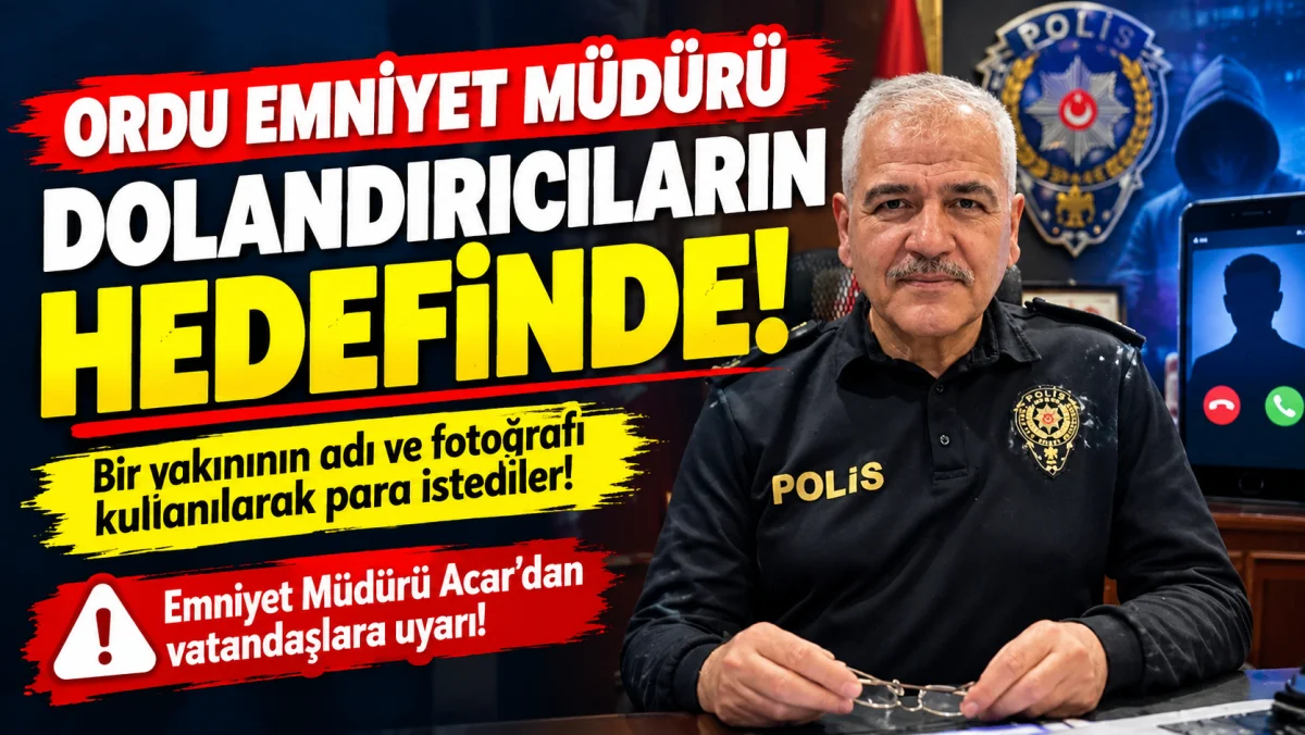 Ordu Emniyet Müdürü de Dolandırıcıların Hedefinde!