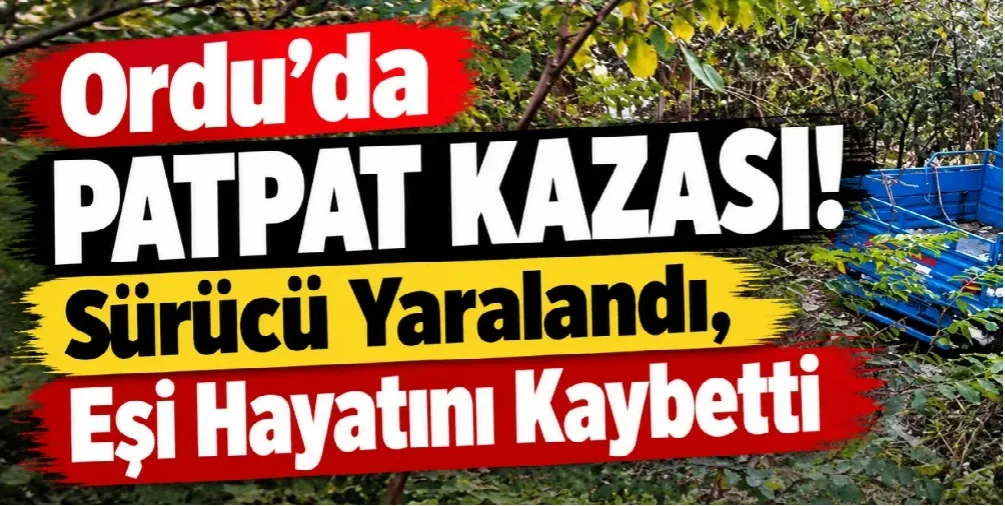 Ordu’da Patpat Fındık Bahçesine Savruldu: 1 Ölü, 1 Yaralı