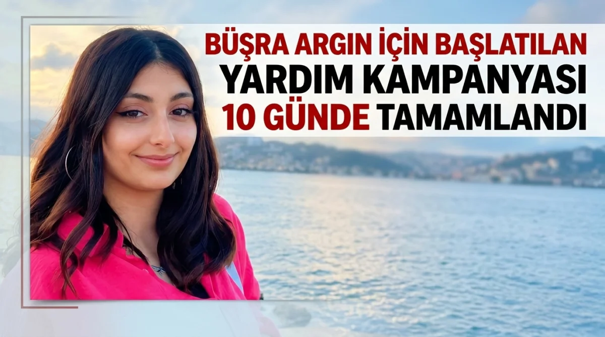 Büşra Argın İçin Başlatılan Yardım Kampanyası 10 Günde Tamamlandı