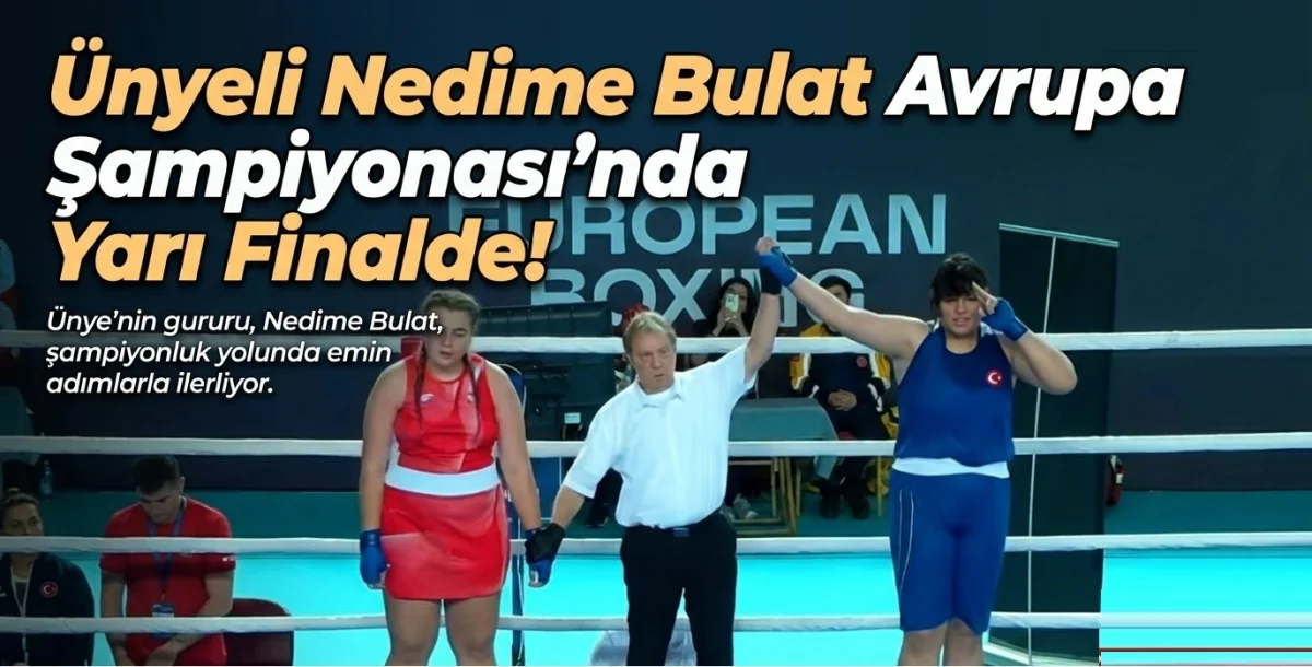 Ünyeli Nedime Bulat Avrupa Şampiyonası’nda Yarı Finalde!