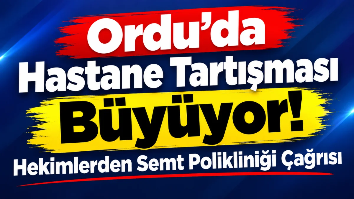 Ordu’da Semt Polikliniği Çağrısı: “Acil Servisin Yükü Artabilir”