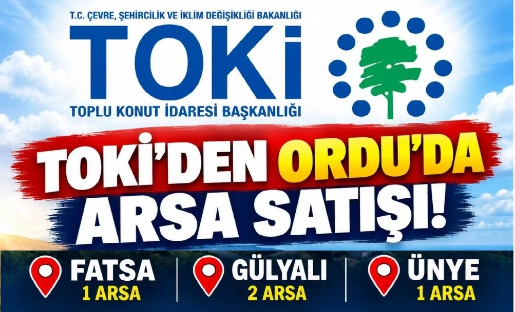 TOKİ’den Ordu’da Arsa Satışı! Ünye, Fatsa Ve Gülyalı’da 4 Arsa Açık Artırmaya Çıkıyor