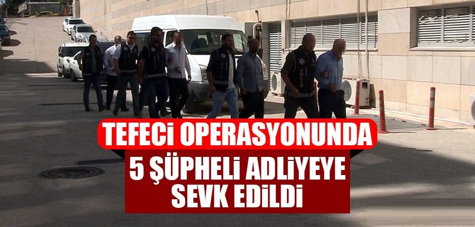 TEFECİLİK OPERASYONUNDA 5 ZANLI YAKALANDI