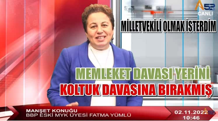 ESKİ BBP'Lİ FATMA YÜMLÜ NEDEN İSTİFA ETTİĞİNİ AÇIKLADI
