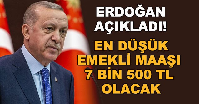 EN DÜŞÜK EMEKLİ MAAŞI 7 BİN 500 TL OLACAK
