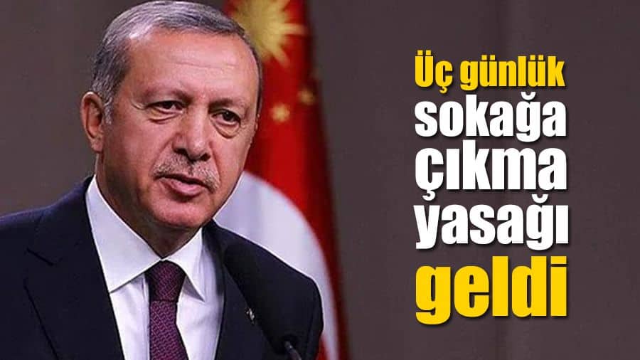 3 GÜN SOKAĞA ÇIKMA YASAĞI GELDİ