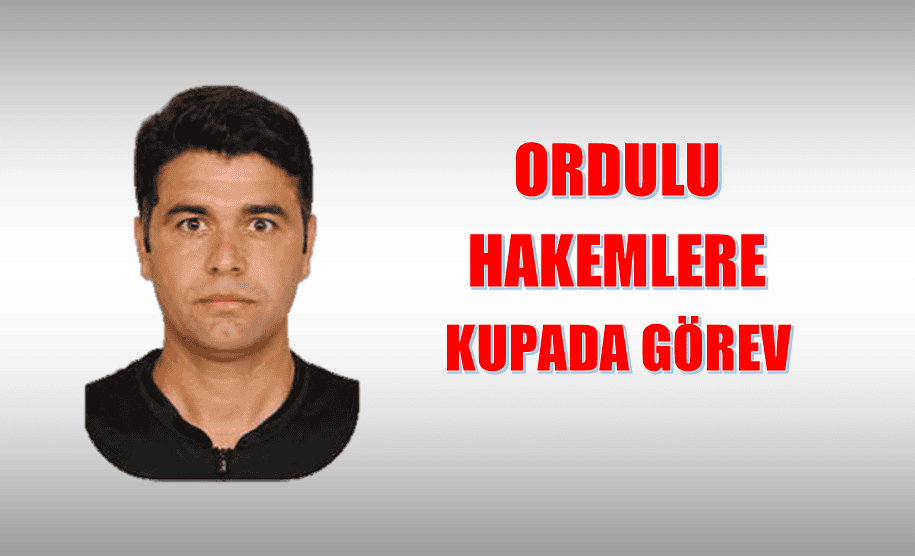ORDULU HAKEMLERE KUPADA GÖREV