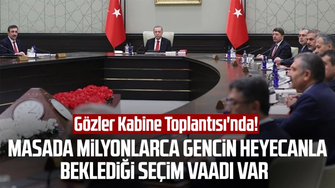 Kabine, Cumhurbaşkanı Erdoğan başkanlığında bugün toplanıyor!