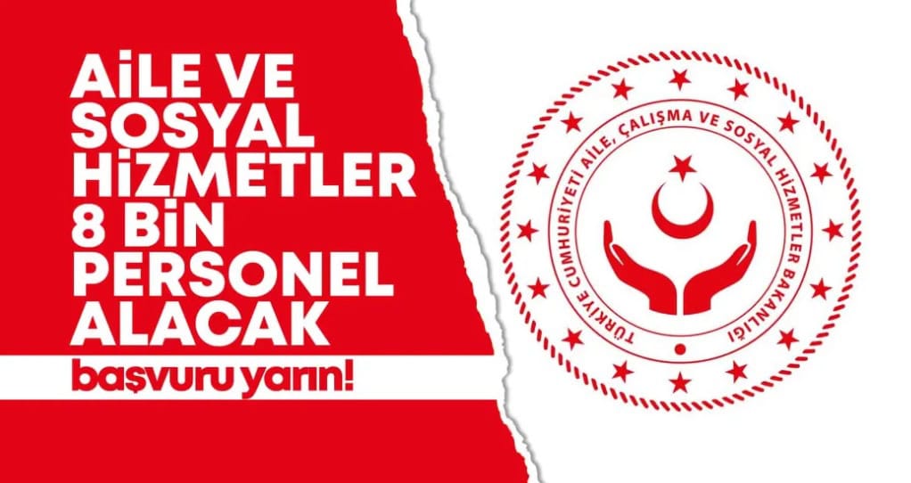 AİLE VE SOSYAL HİZMETLER BAKANLIĞI 8 BİN PERSONEL ALACAK