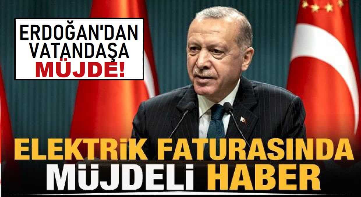CUMHURBAŞKANI’NDAN ELEKTRİK FATURALARINA AYAR!